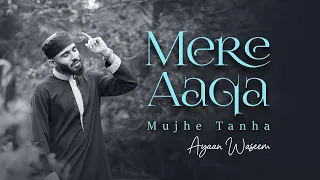 MERE AAQA MUJHE TANHA | AYAAN WASEEM | AUDIO RELEASE 2024