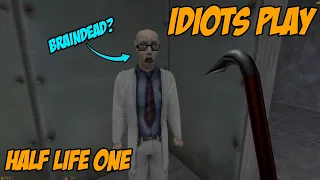 Idiots Play Half Life 1
