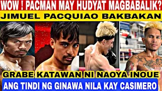 WOW ! PACMAN MAY HUDYAT MAGBABALIK? JIMUEL PACQUIAO BAKBAKAN GRABE KATAWAN NI NAOYA INOUE MATINDI