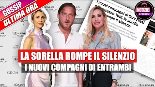 Totti Ilary: La sorella rompe il silenzio. I nuovi compagni di entrambi