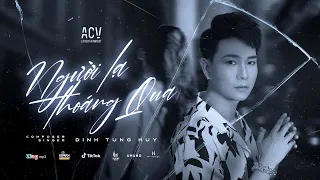 NGƯỜI LẠ THOÁNG QUA - ĐINH TÙNG HUY | OFFICIAL MV LYRICS