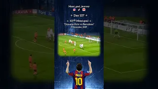 Day 107, 107ᵗʰ Messi goal at Dynamo Kyiv vs Barcelona on December 9, 2009.