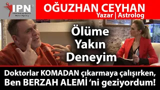 Doktorlar KOMADAN çıkarmaya çalışırken, Ben BERZAH ALEMİ ‘ni geziyordum! | Astrolog Oğuzhan Ceyhan