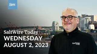 SaltWire Today - Wednesday, August 2, 2023 | SaltWire