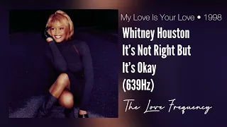 Whitney Houston - It’s Not Right But It’s Okay (639hz)