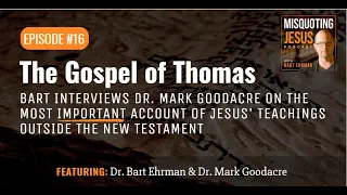 Bart Interviews Mark Goodacre about the Gospel of Thomas