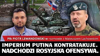 Reżim Putina kontratakuje. Nadchodzi rosyjska ofensywa. płk Piotr Lewandowski i M. Lachowski.