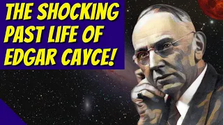 The Shocking Past Life of Edgar Cayce - A Karmic Tale