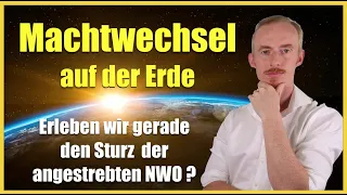 MACHTWECHSEL auf der Erde - Erleben wir gerade den Sturz der angestrebten NWO ?