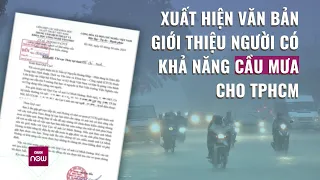 Tin tức toàn cảnh: Xuất hiện văn bản giới thiệu người có khả năng cầu mưa cho TPHCM | VTC Now