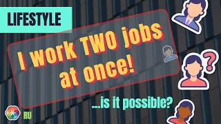 "I work Two jobs at once!".... is it possible?