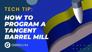 How to Program a Tangent Barrel Mill | GibbsCAM Tech Tip