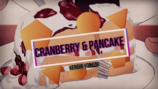 Kenshi Yonezu - Cranberry & Pancake (Eng Sub)