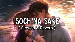 Soch Na Sake [ SLOWED+REVERB ] | Airlift | Arijit Singh | Use Headphones | Musical Raptors