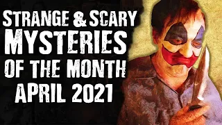 Strange News Compilation: APRIL 2021 - Scary Mysteries of the Month