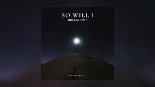 So Will I (100 Billion X) - Retain Remix (Official Audio)