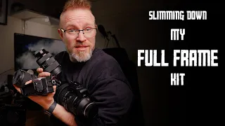 Slimming down my full frame kit!