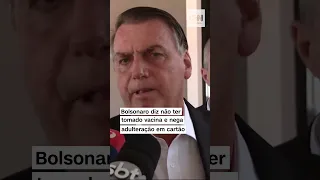 #Shorts - Bolsonaro diz não ter tomado vacina e nega adulteração em cartão