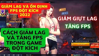 Cách giảm LAG và tăng FPS khi chơi game Đột kích - Fix LAG và ổn định FPS mới nhất 2022