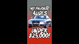 My FAVORITE Audi's Under $25,000!