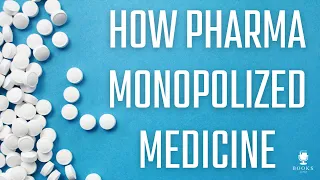 How Pharma Monopolized Medicine