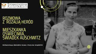 Rozmowa z Rozalią Heród. Mieszkanką Oświęcimia, świadkiem funkcjonowania obozu zagłady Auschwitz