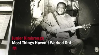 Junior Kimbrough - Most Things Haven't Worked Out (Full Album Stream)