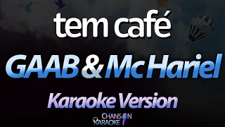 🔥 Tem Café - GAAB & Mc Hariel (Karaokê Version) (Cover)