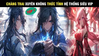 Review Truyện: Chàng Trai Xuyên Không Thức Tỉnh Hệ Thống Siêu Vip Tập 1