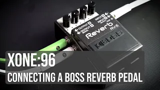 Xone:96 - Connecting a BOSS RV Reverb Pedal