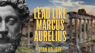 The Leadership SECRETS of Marcus Aurelius | Ryan Holiday | Stoicism