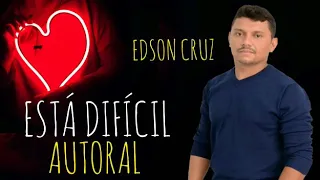 ESTÁ DIFICIL - Edson Cruz