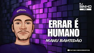 ERRAR É HUMANO - DJ BINHO MIX E MANU BAHTIDÃO (RemixTecnoMelody)