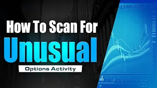 How to Scan For and Analyze Unusual Options Activity