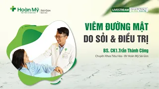 Viêm đường mật do Sỏi và điều trị | Khoa Tiêu hoá