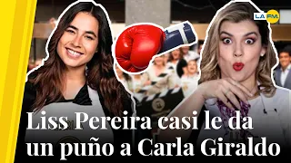 Liss Pereira: “Si me merezco un premio es por no haberle metido un puño en esa jeta” a Carla Giraldo