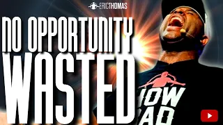 Eric Thomas - NO OPPORTUNITY WASTED (Powerful Motivational Video)