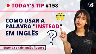 Como usar a palavra INSTEAD em inglês | today's tip #158 - Joanna Gabrielle