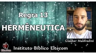 Hermenêutica- Regra 13: Interprete a passagem em harmonia com o seu contexto. Glauber Manfredini