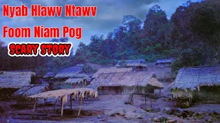 Scary​ Story​ - Nyab Hlawv Ntawv​ Foom​ Niam​ Pog 15-05-2024
