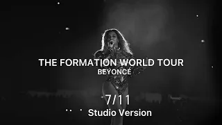 Beyoncé - 7/11 (The Formation World Tour Studio Version)
