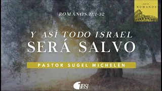 Y así todo Israel será salvo | Romanos 11:1-32 | Ps. Sugel Michelén