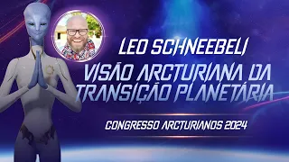 Transição Planetária e Ascensão Humanitária | Leo Schneebeli | Congresso Arcturianos 2024