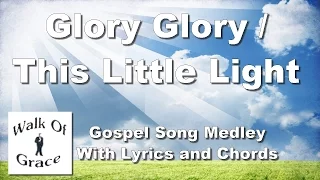 Glory Glory (Since I've Laid My Burdens Down) / This Little Light of Mine - With lyrics and Chords