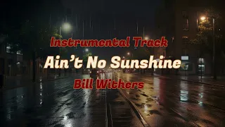 Ain't No Sunshine - Bill Withers (Instrumental Track)