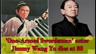 'One-Armed Swordsman' actor Jimmy Wang Yu dies at 80. | How did Jimmy Wang Yu die?