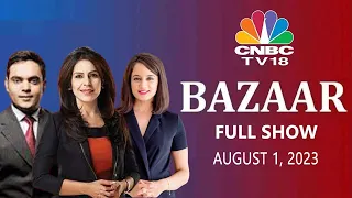 Bazaar: The Most Comprehensive Show On Stock Markets | Full Show | Aug 1, 2023 | CNBC TV18