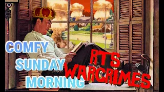 A Double Helping of Comfy Sunday Morning RTS Warcrimes
