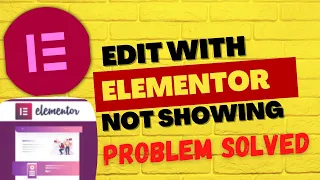Edit With Elementor Not Showing In WordPress -Problem Solved
