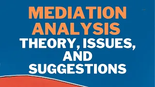 What is Mediation Analysis: Theory, Issues, and Suggestions